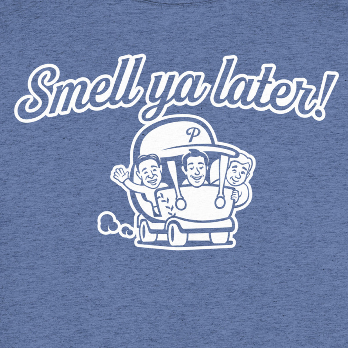 Smell Ya Later! | The Phillies Show | Lightweight Tri-Blend Tee | F&B